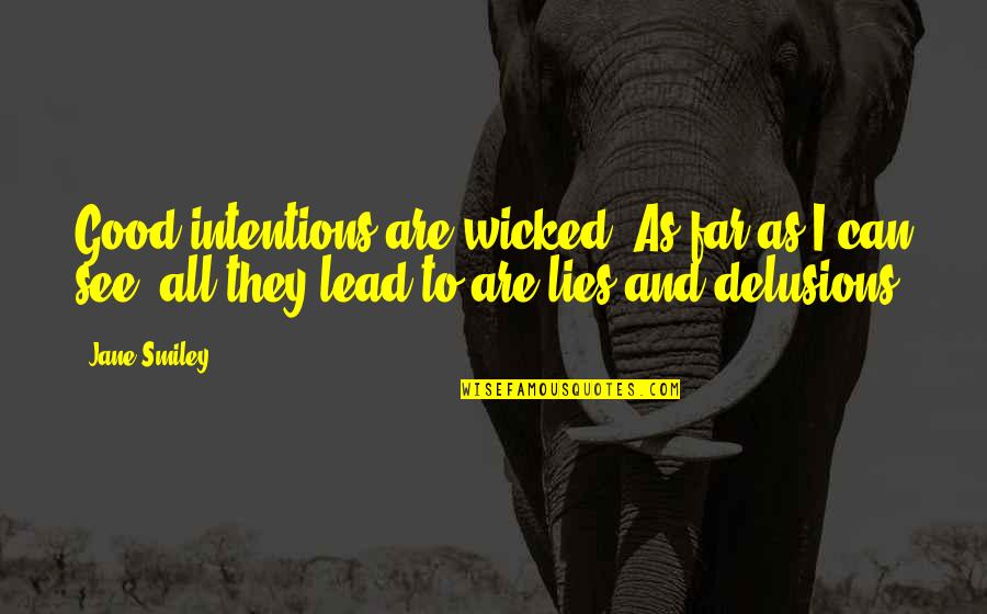 All Are Lies Quotes By Jane Smiley: Good intentions are wicked! As far as I