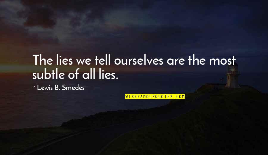 All Are Lies Quotes By Lewis B. Smedes: The lies we tell ourselves are the most