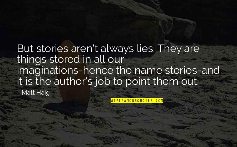 All Are Lies Quotes By Matt Haig: But stories aren't always lies. They are things