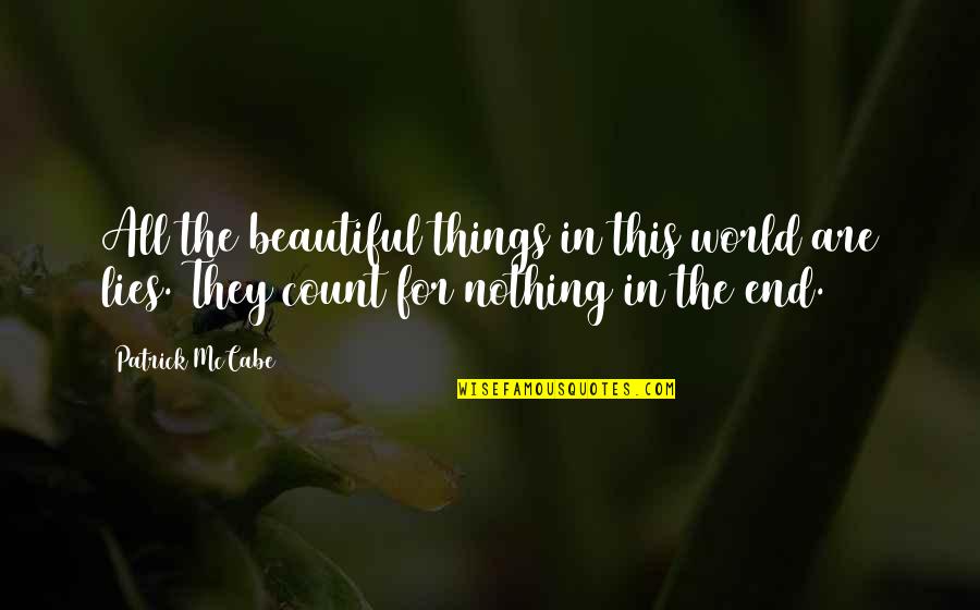 All Are Lies Quotes By Patrick McCabe: All the beautiful things in this world are