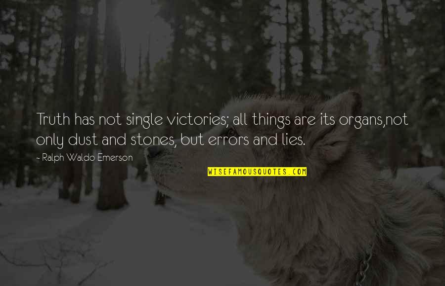 All Are Lies Quotes By Ralph Waldo Emerson: Truth has not single victories; all things are