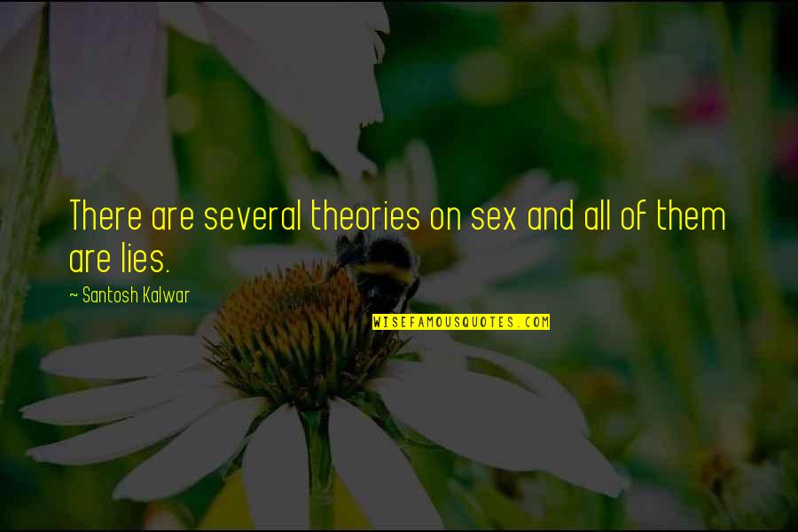 All Are Lies Quotes By Santosh Kalwar: There are several theories on sex and all