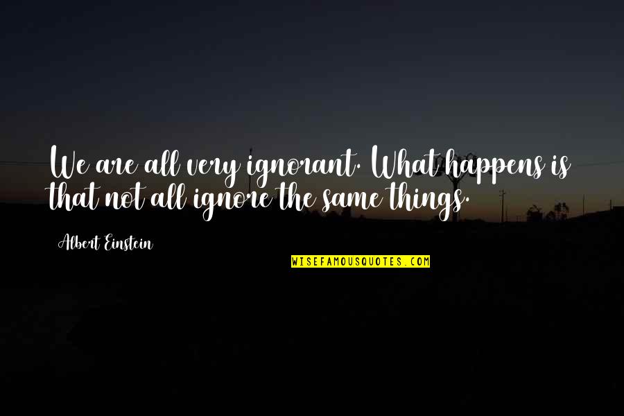 All Are Not Same Quotes By Albert Einstein: We are all very ignorant. What happens is