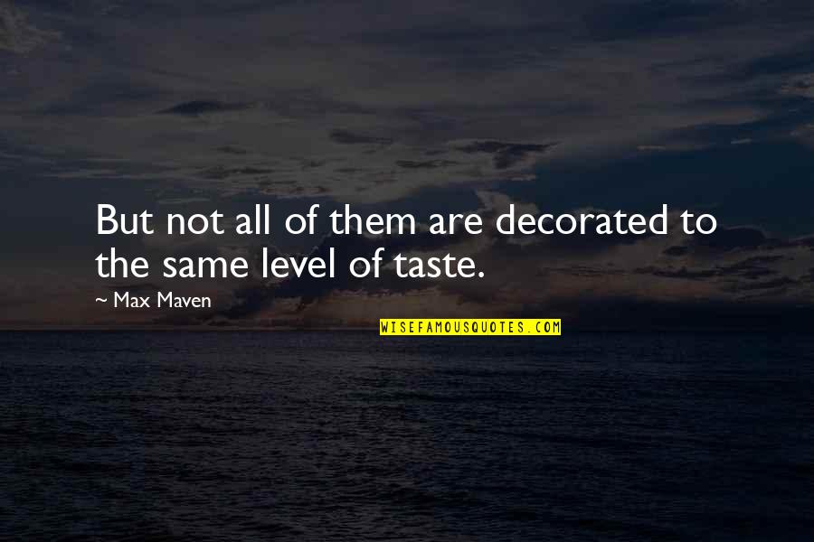 All Are Not Same Quotes By Max Maven: But not all of them are decorated to