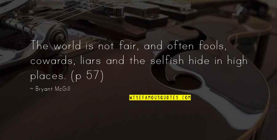 All Are Selfish In This World Quotes By Bryant McGill: The world is not fair, and often fools, All Are Selfish In This World Quotes By Bryant McGill: The world is not fair, and often fools,