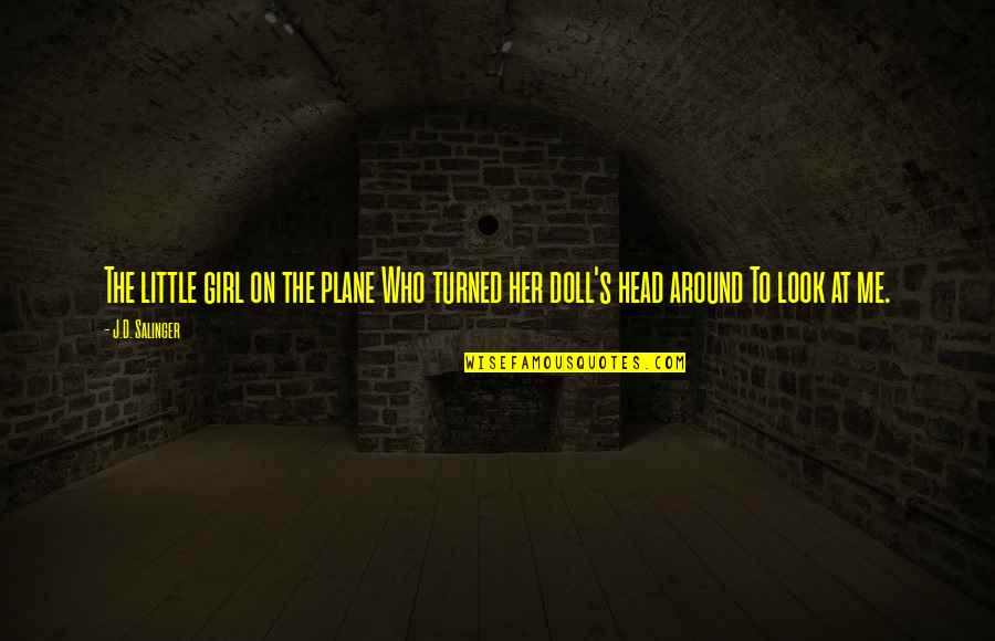 All Around Girl Quotes By J.D. Salinger: The little girl on the plane Who turned