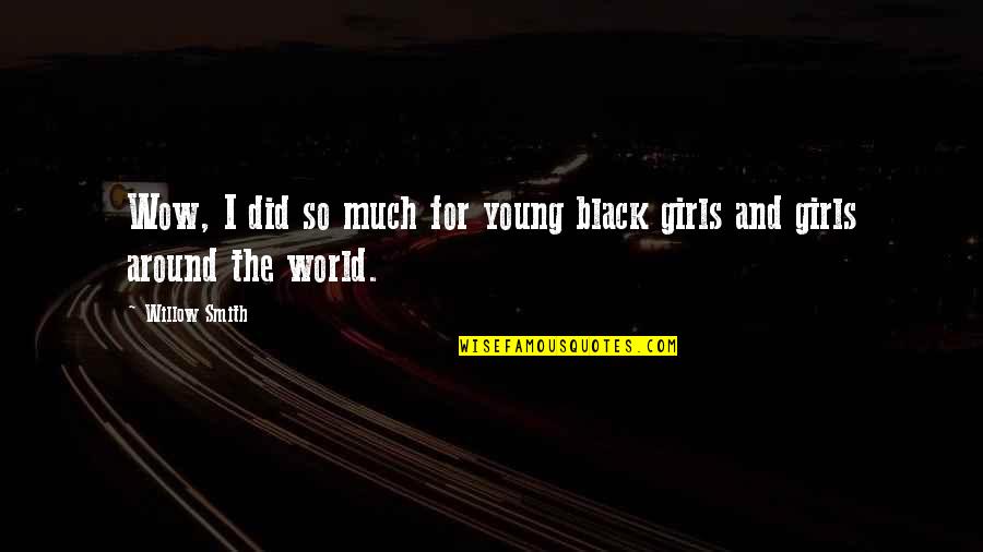 All Around Girl Quotes By Willow Smith: Wow, I did so much for young black