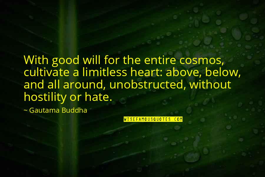 All Around Good Quotes By Gautama Buddha: With good will for the entire cosmos, cultivate