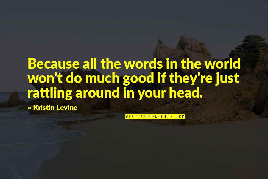 All Around Good Quotes By Kristin Levine: Because all the words in the world won't