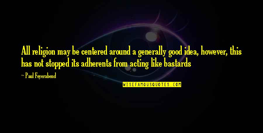 All Around Good Quotes By Paul Feyerabend: All religion may be centered around a generally