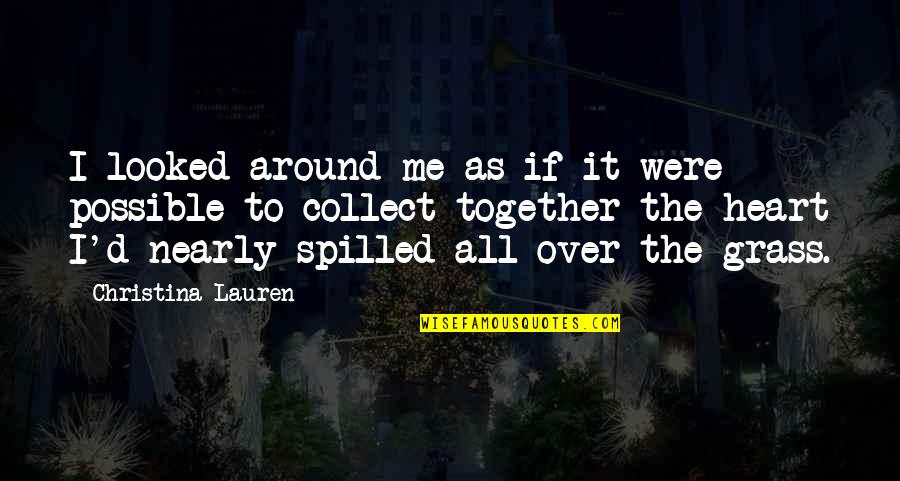 All Around Me Quotes By Christina Lauren: I looked around me as if it were