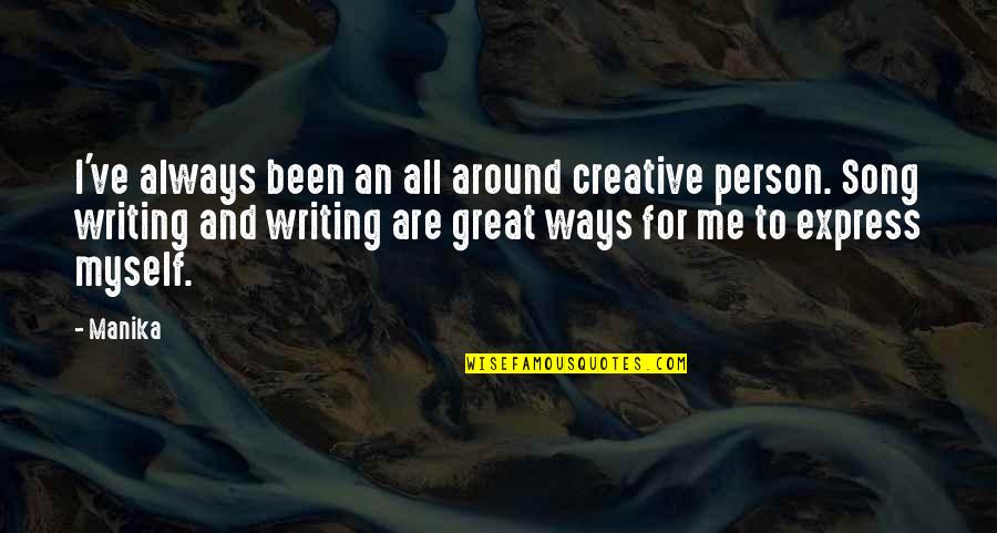 All Around Me Quotes By Manika: I've always been an all around creative person.
