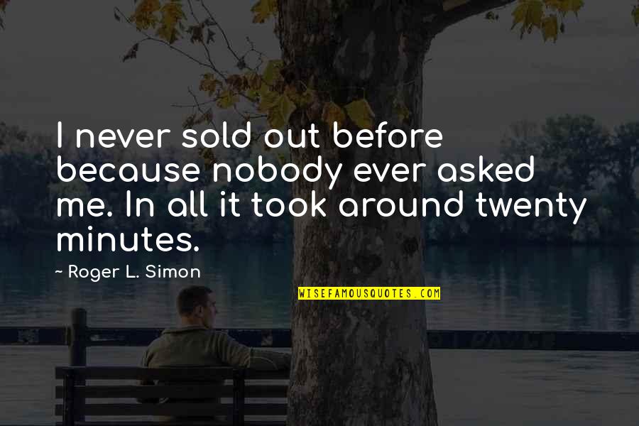 All Around Me Quotes By Roger L. Simon: I never sold out before because nobody ever