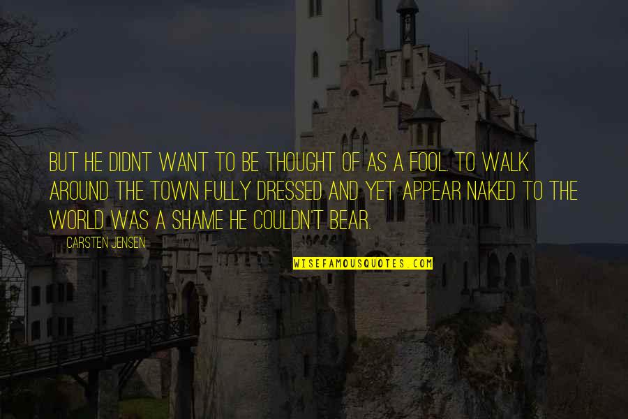 All Around The Town Quotes By Carsten Jensen: But he didnt want to be thought of