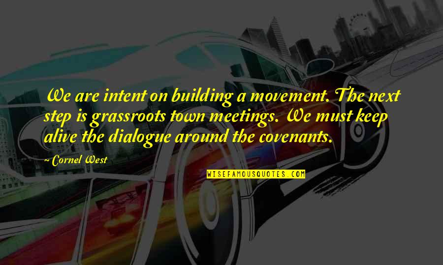 All Around The Town Quotes By Cornel West: We are intent on building a movement. The All Around The Town Quotes By Cornel West: We are intent on building a movement. The