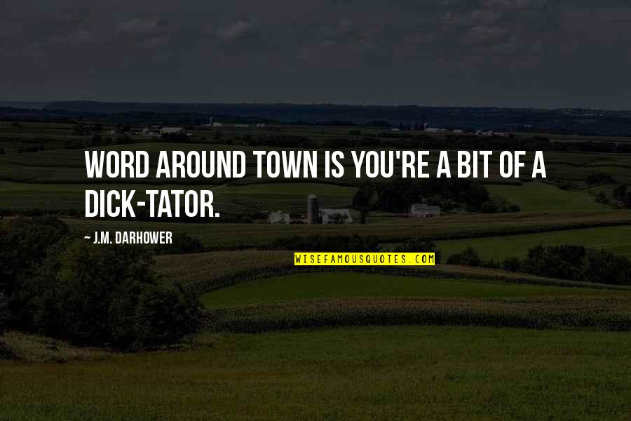 All Around The Town Quotes By J.M. Darhower: Word around town is you're a bit of All Around The Town Quotes By J.M. Darhower: Word around town is you're a bit of