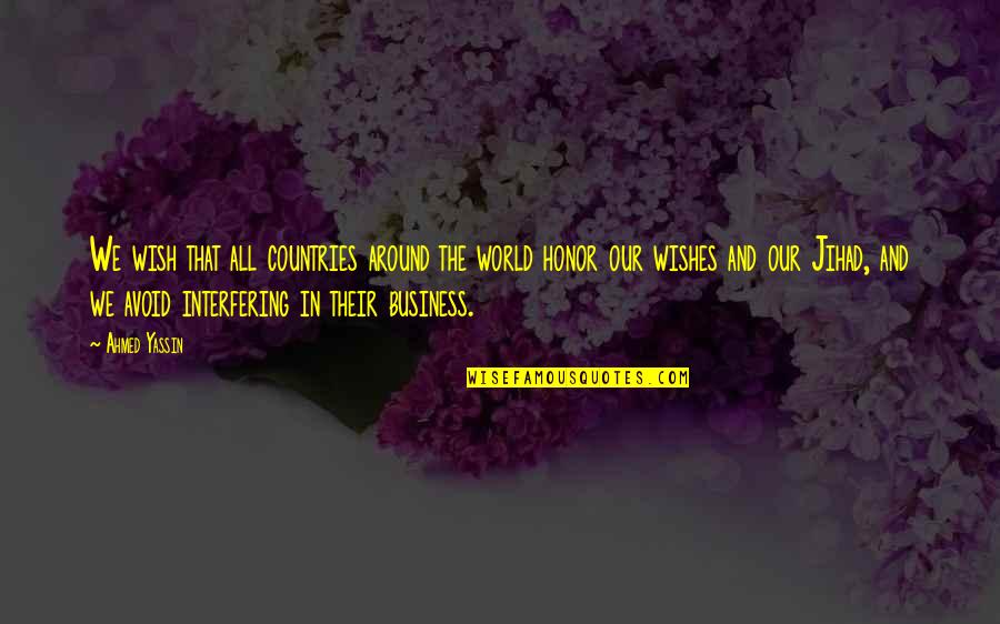 All Around The World Quotes By Ahmed Yassin: We wish that all countries around the world