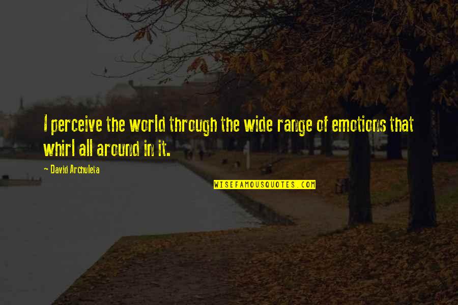 All Around The World Quotes By David Archuleta: I perceive the world through the wide range