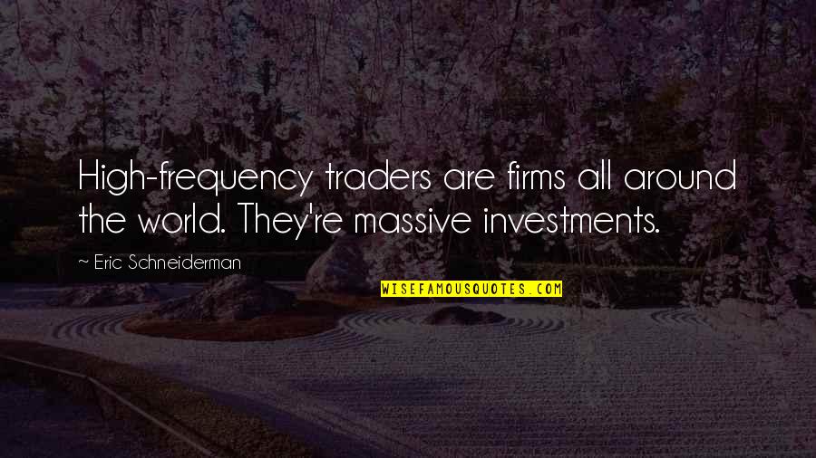 All Around The World Quotes By Eric Schneiderman: High-frequency traders are firms all around the world.