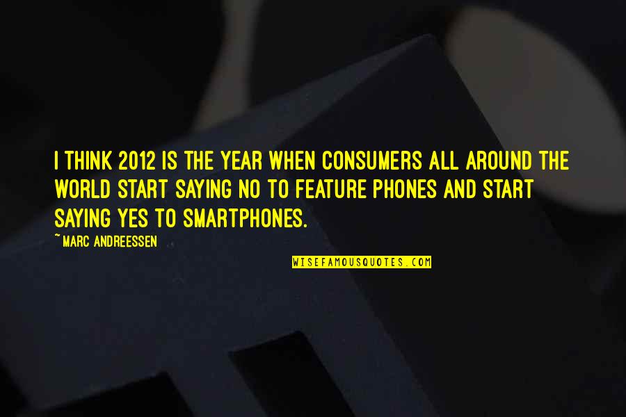 All Around The World Quotes By Marc Andreessen: I think 2012 is the year when consumers