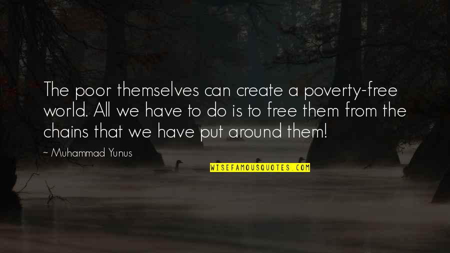All Around The World Quotes By Muhammad Yunus: The poor themselves can create a poverty-free world.
