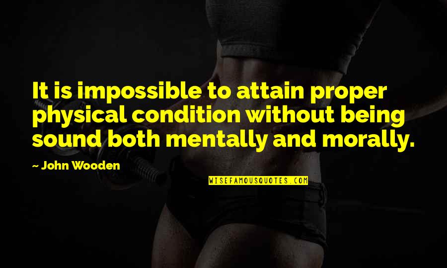 All Artista Sa Quotes By John Wooden: It is impossible to attain proper physical condition