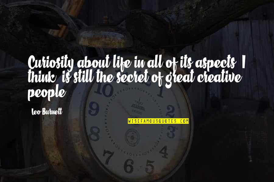 All Aspects Of Life Quotes By Leo Burnett: Curiosity about life in all of its aspects,