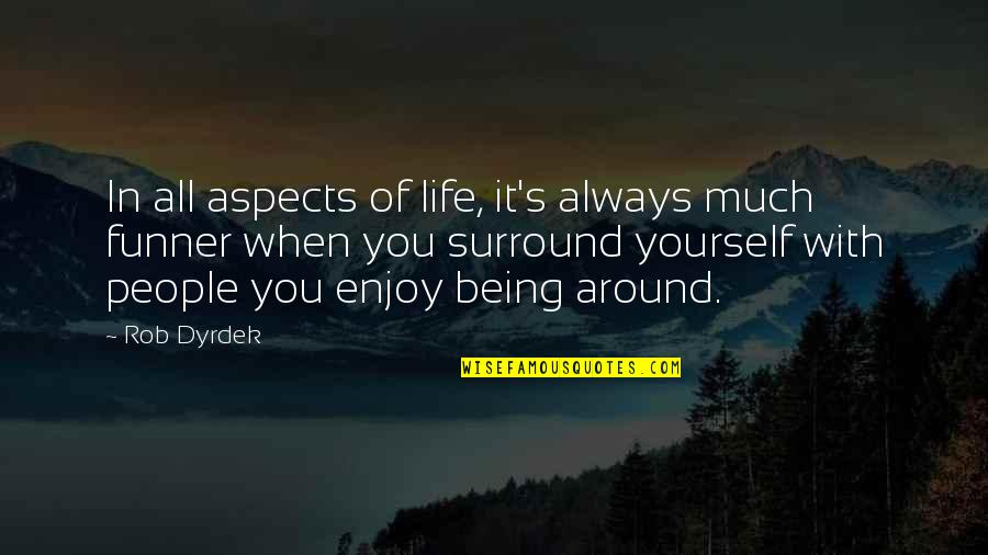 All Aspects Of Life Quotes By Rob Dyrdek: In all aspects of life, it's always much