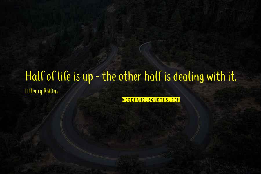 All Azione Surrogatoria Quotes By Henry Rollins: Half of life is up - the other All Azione Surrogatoria Quotes By Henry Rollins: Half of life is up - the other