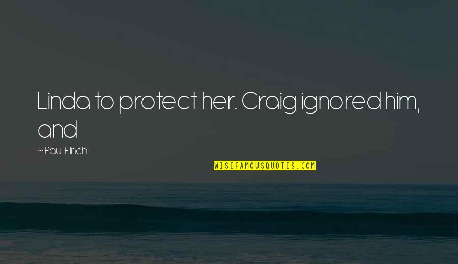All Azione Surrogatoria Quotes By Paul Finch: Linda to protect her. Craig ignored him, and All Azione Surrogatoria Quotes By Paul Finch: Linda to protect her. Craig ignored him, and