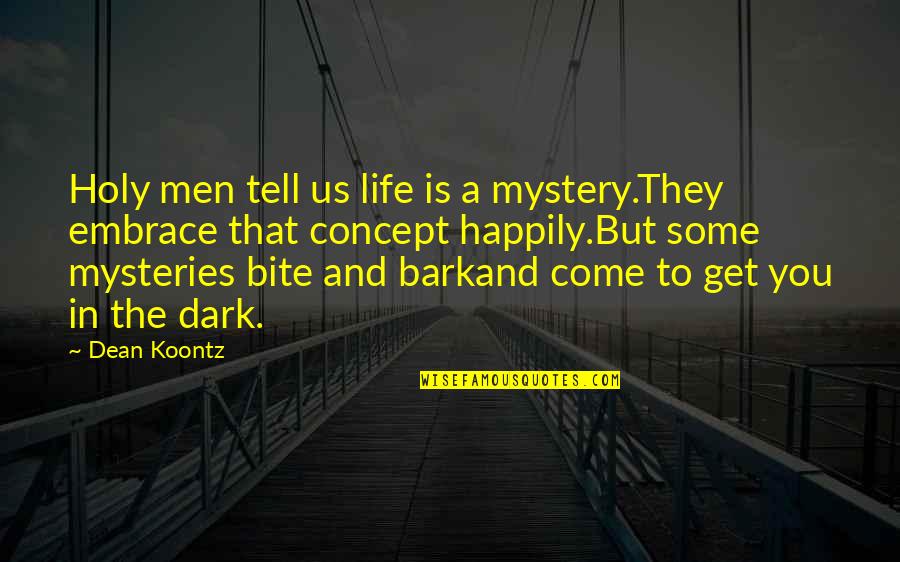 All Bark And No Bite Quotes By Dean Koontz: Holy men tell us life is a mystery.They
