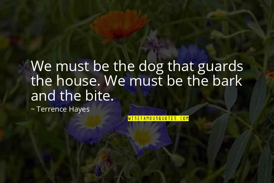 All Bark And No Bite Quotes By Terrence Hayes: We must be the dog that guards the