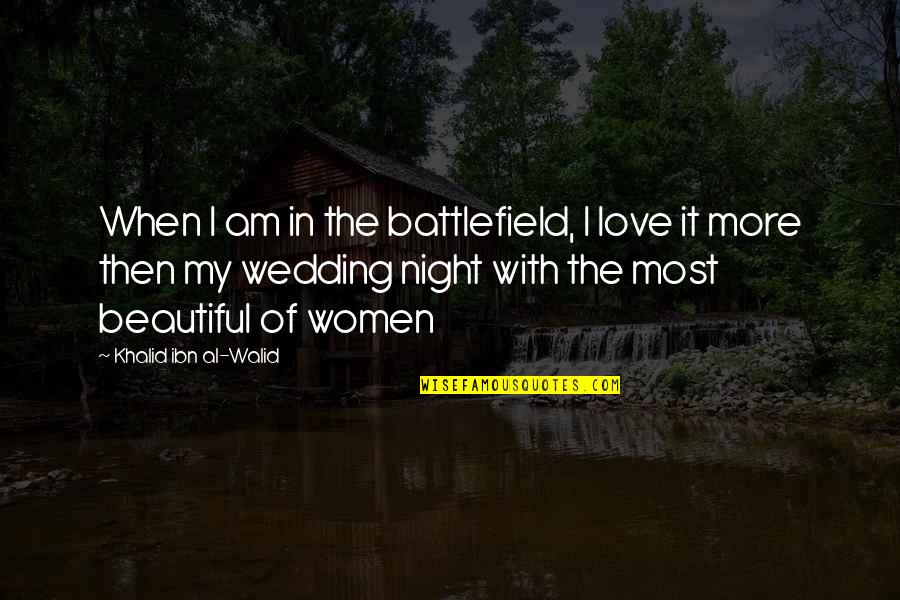 All Battlefield 3 Quotes By Khalid Ibn Al-Walid: When I am in the battlefield, I love All Battlefield 3 Quotes By Khalid Ibn Al-Walid: When I am in the battlefield, I love
