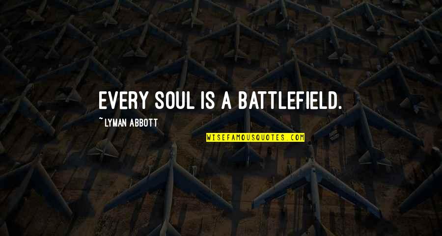 All Battlefield 3 Quotes By Lyman Abbott: Every soul is a battlefield. All Battlefield 3 Quotes By Lyman Abbott: Every soul is a battlefield.