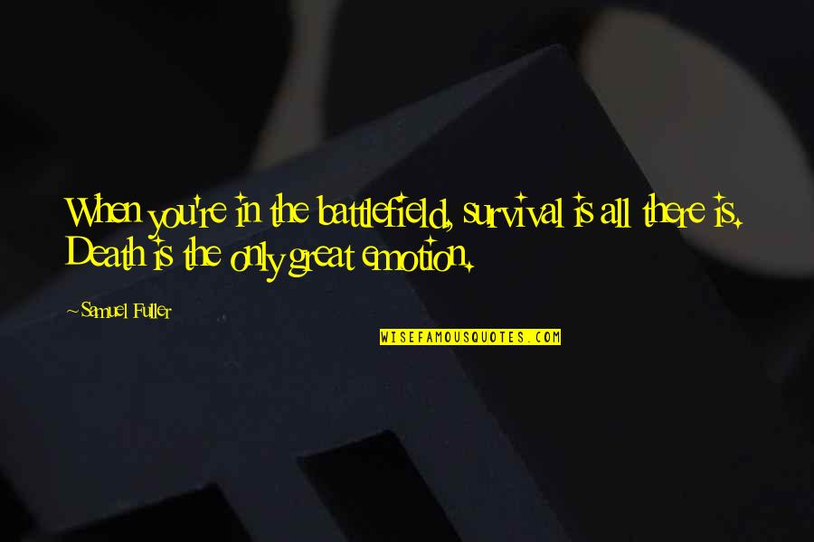All Battlefield 3 Quotes By Samuel Fuller: When you're in the battlefield, survival is all All Battlefield 3 Quotes By Samuel Fuller: When you're in the battlefield, survival is all