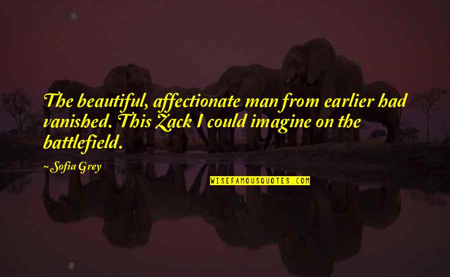 All Battlefield 3 Quotes By Sofia Grey: The beautiful, affectionate man from earlier had vanished. All Battlefield 3 Quotes By Sofia Grey: The beautiful, affectionate man from earlier had vanished.