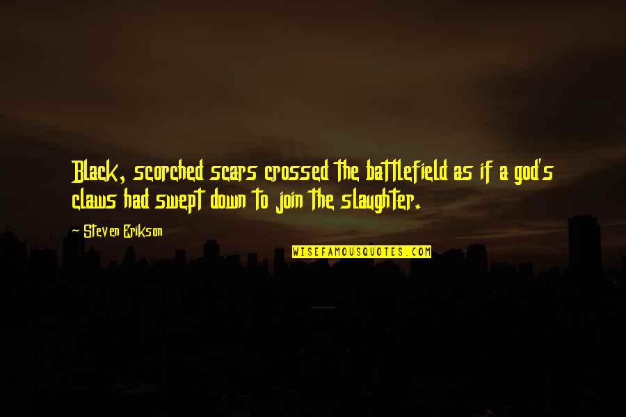 All Battlefield 3 Quotes By Steven Erikson: Black, scorched scars crossed the battlefield as if All Battlefield 3 Quotes By Steven Erikson: Black, scorched scars crossed the battlefield as if