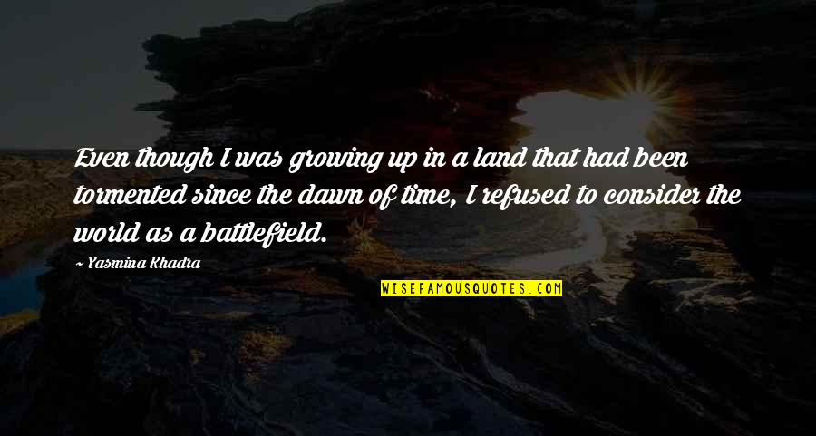 All Battlefield 3 Quotes By Yasmina Khadra: Even though I was growing up in a All Battlefield 3 Quotes By Yasmina Khadra: Even though I was growing up in a