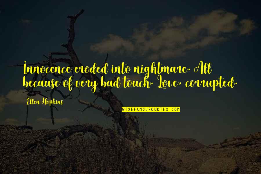 All Because Of Love Quotes By Ellen Hopkins: Innocence eroded into nightmare. All because of very
