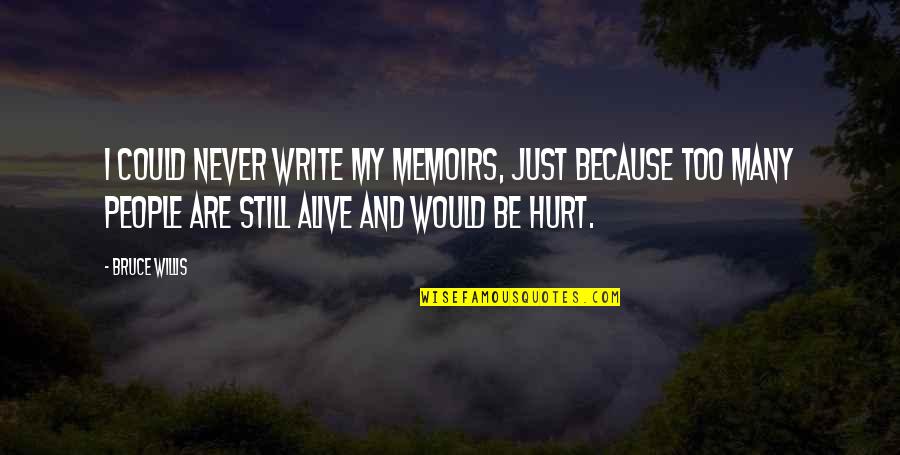 All Because Of U Quotes By Bruce Willis: I could never write my memoirs, just because