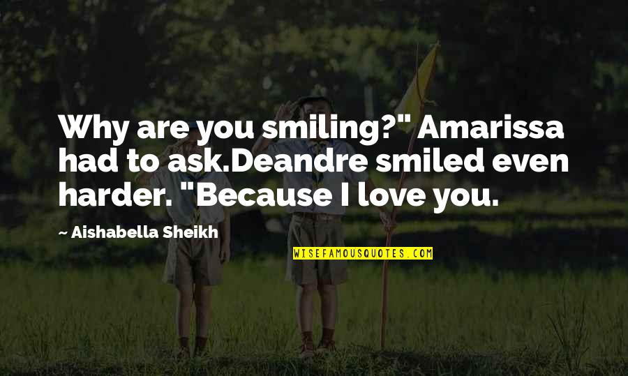 All Because Of You Love Quotes By Aishabella Sheikh: Why are you smiling?" Amarissa had to ask.Deandre