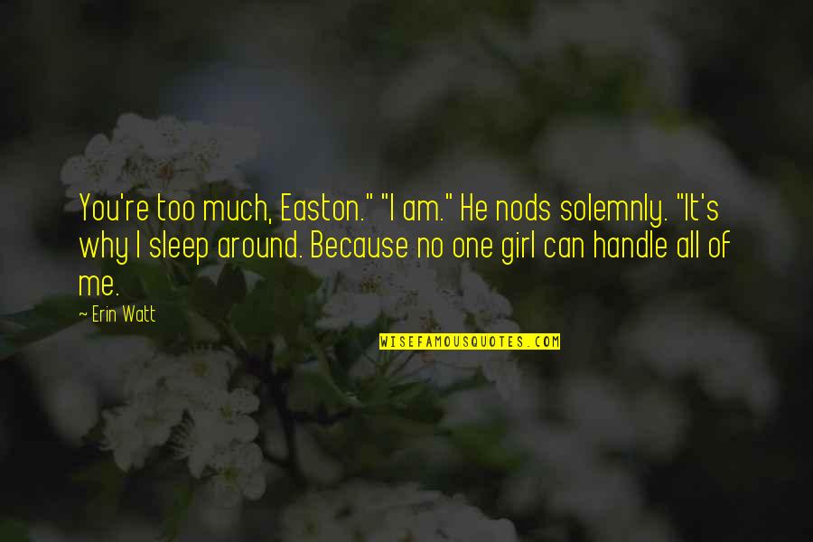 All Because Of You Quotes By Erin Watt: You're too much, Easton." "I am." He nods