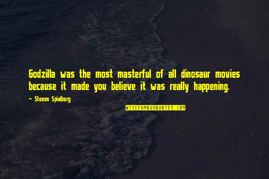 All Because Of You Quotes By Steven Spielberg: Godzilla was the most masterful of all dinosaur