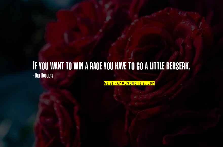 All Berserk Quotes By Bill Rodgers: If you want to win a race you All Berserk Quotes By Bill Rodgers: If you want to win a race you