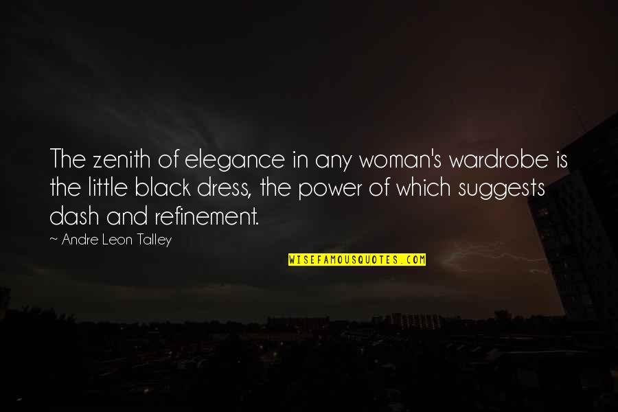 All Black Dress Quotes By Andre Leon Talley: The zenith of elegance in any woman's wardrobe