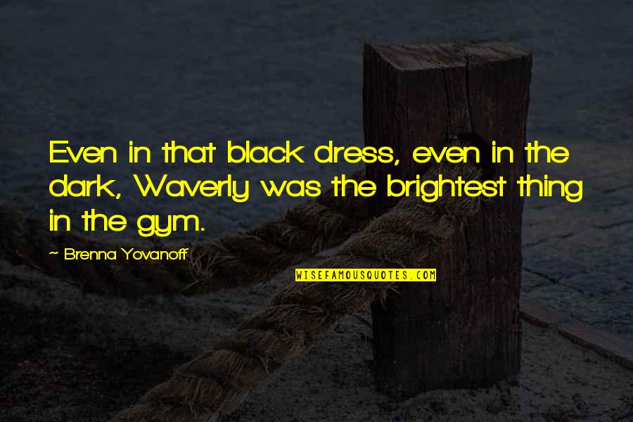 All Black Dress Quotes By Brenna Yovanoff: Even in that black dress, even in the