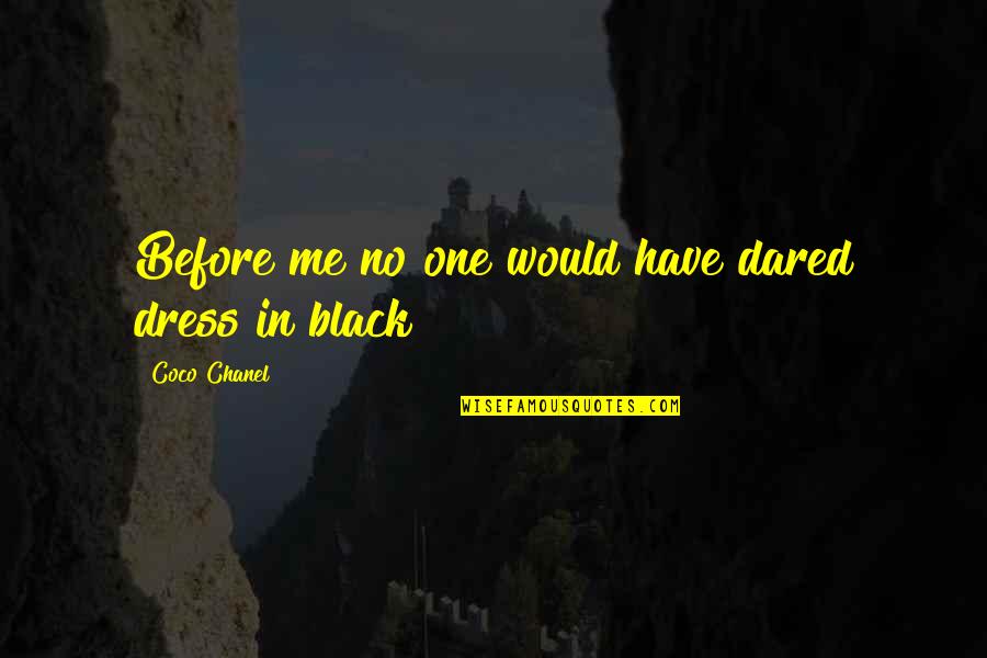 All Black Dress Quotes By Coco Chanel: Before me no one would have dared dress