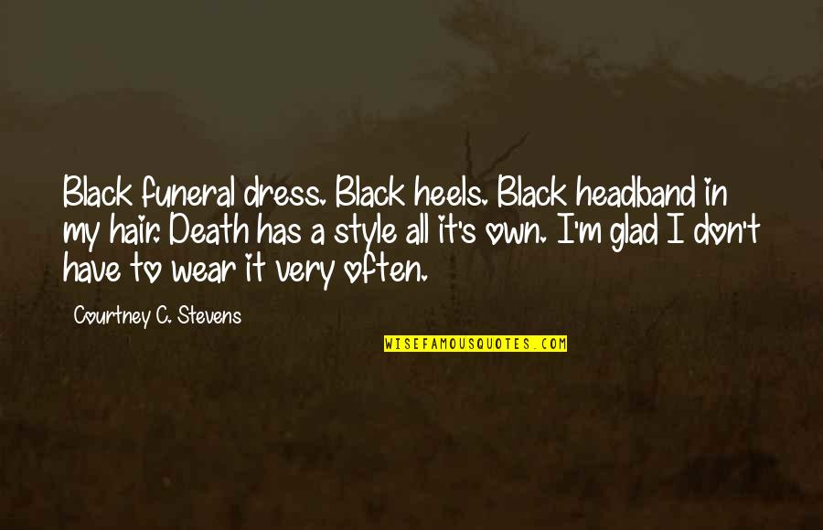 All Black Dress Quotes By Courtney C. Stevens: Black funeral dress. Black heels. Black headband in