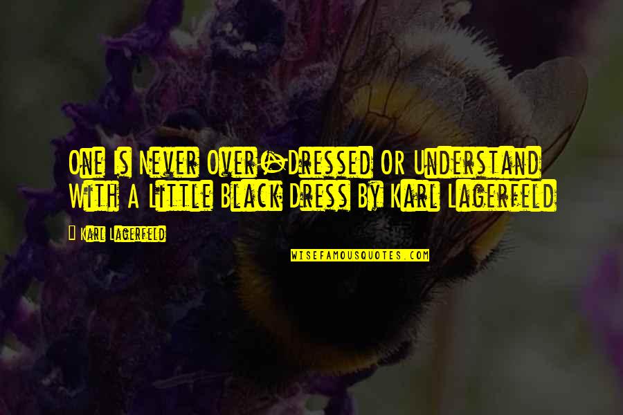 All Black Dress Quotes By Karl Lagerfeld: One Is Never Over-Dressed OR Understand With A