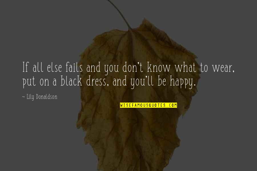 All Black Dress Quotes By Lily Donaldson: If all else fails and you don't know